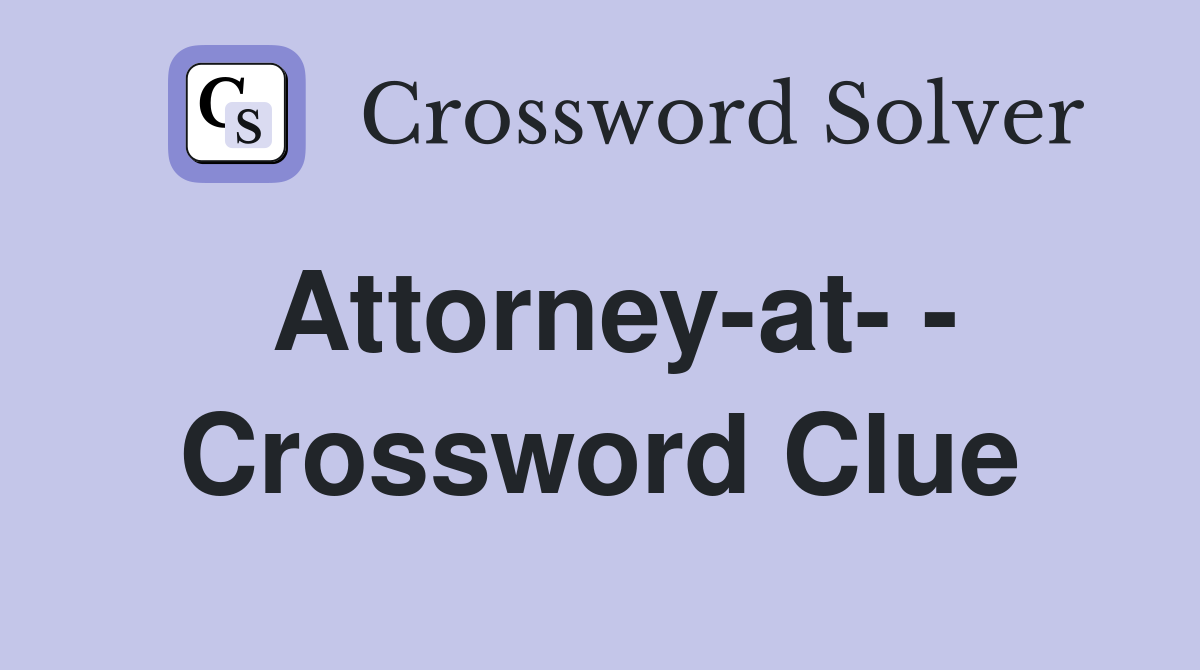 Attorney-at- - Crossword Clue