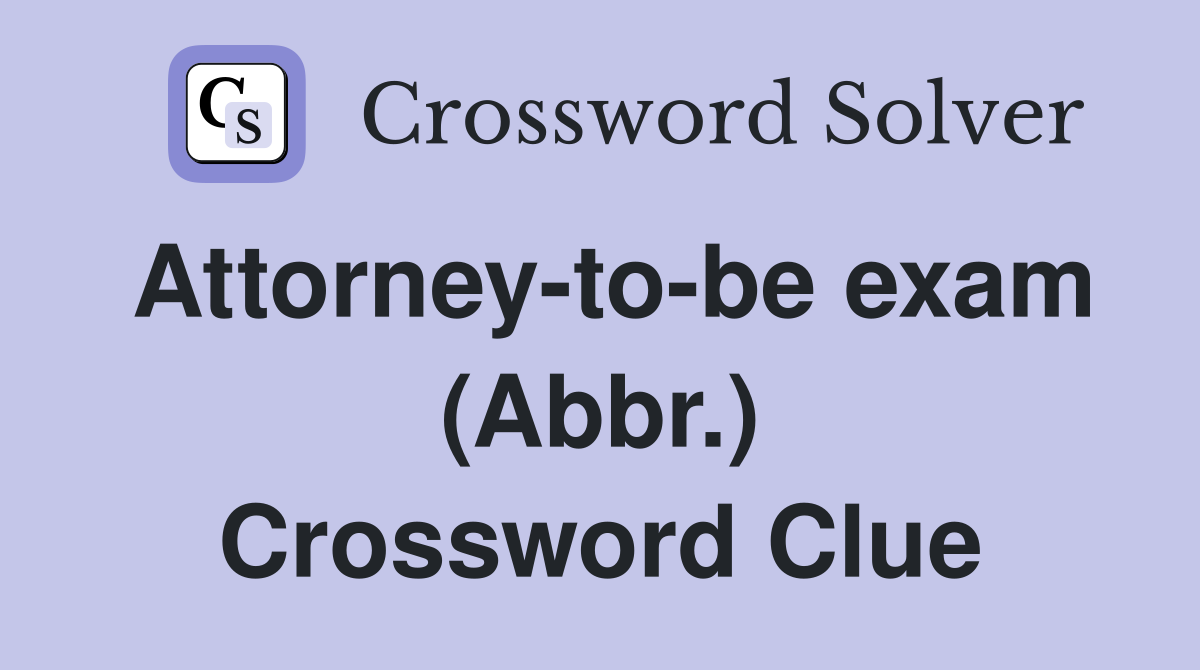 Attorney-to-be exam (Abbr.) Crossword Clue
