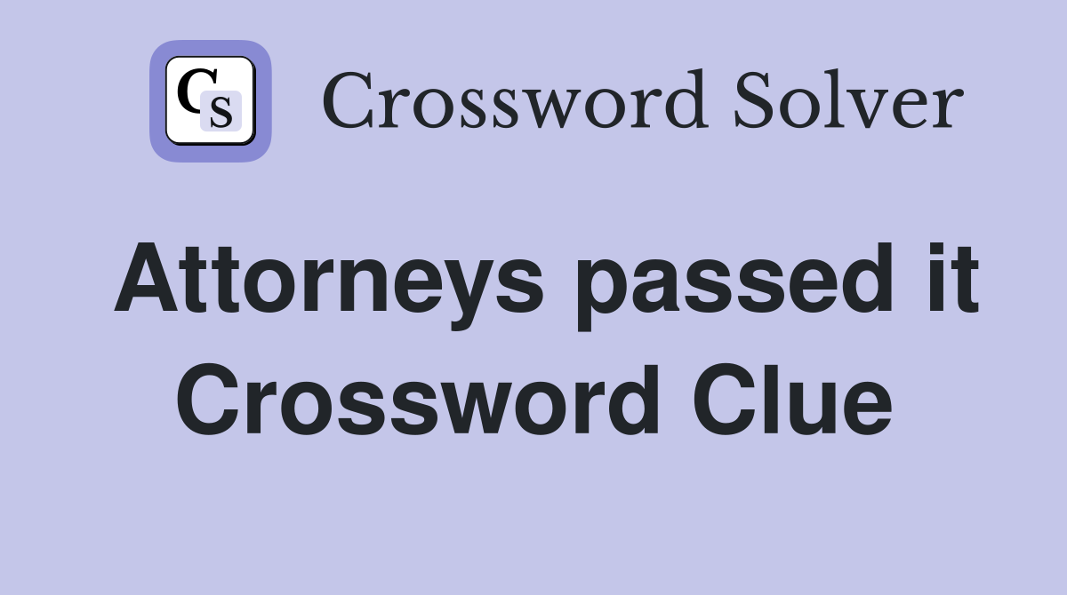 Attorneys passed it Crossword Clue