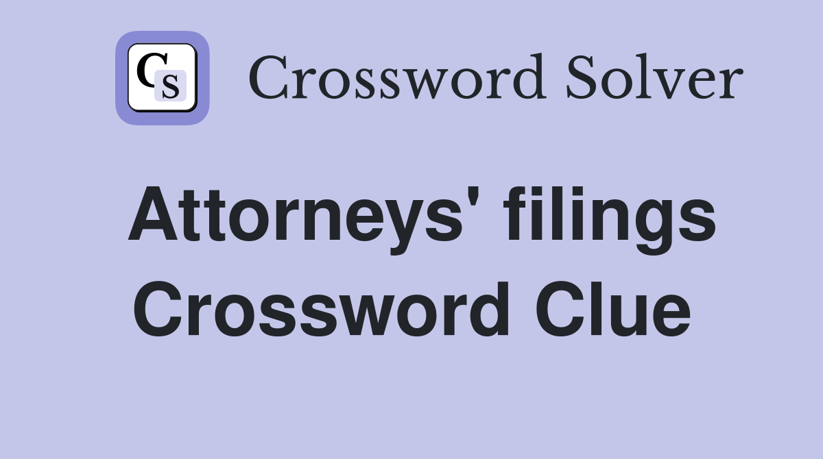 Attorneys' filings Crossword Clue