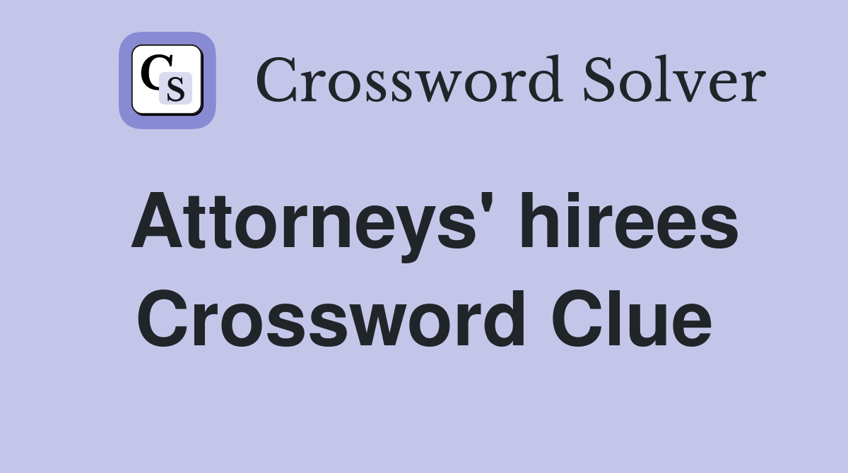 Attorneys' hirees Crossword Clue