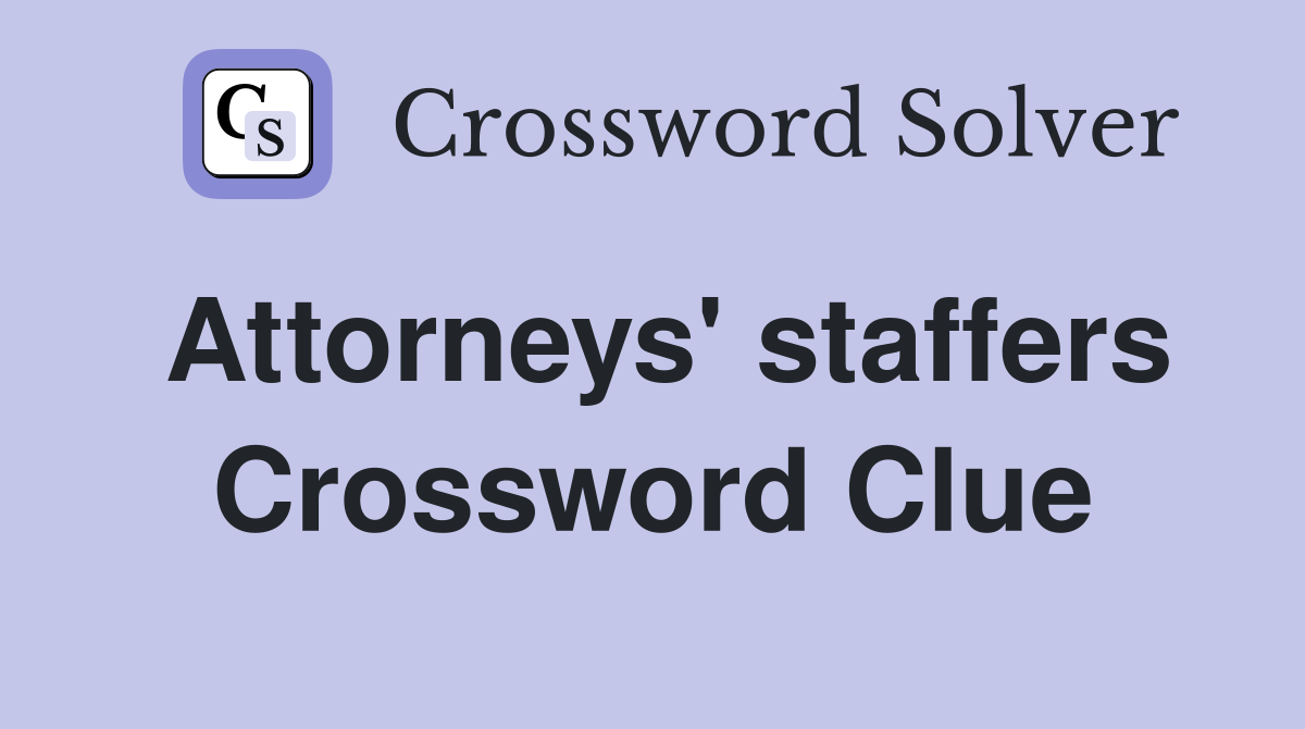 Attorneys' staffers Crossword Clue