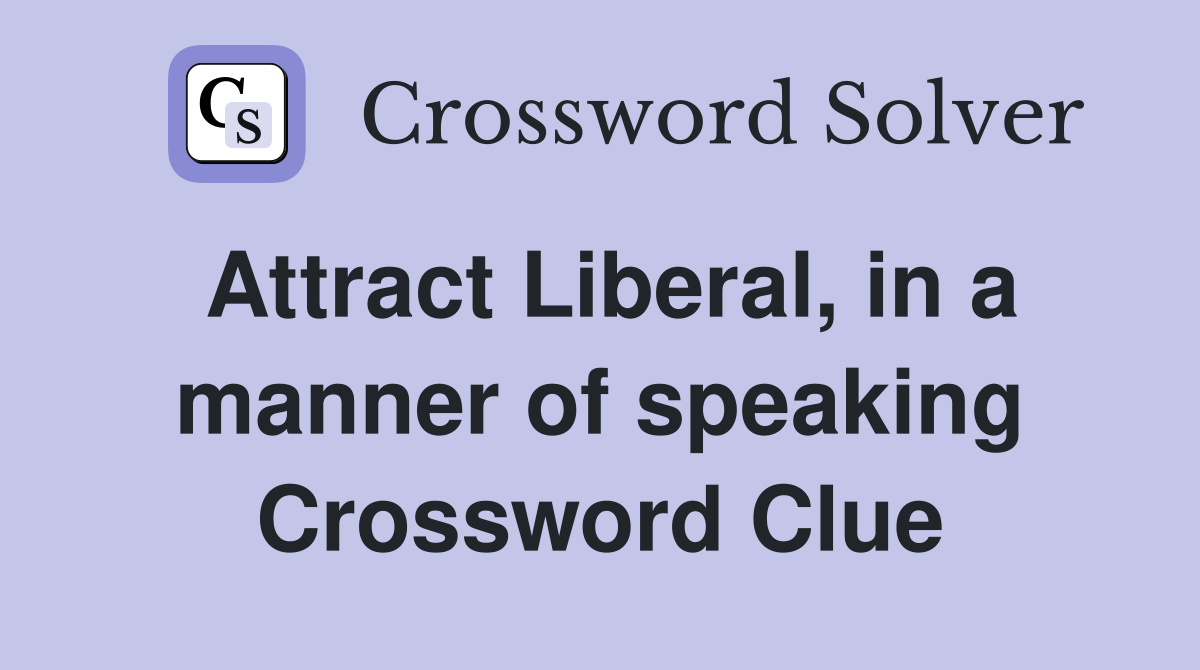 Attract Liberal, in a manner of speaking Crossword Clue