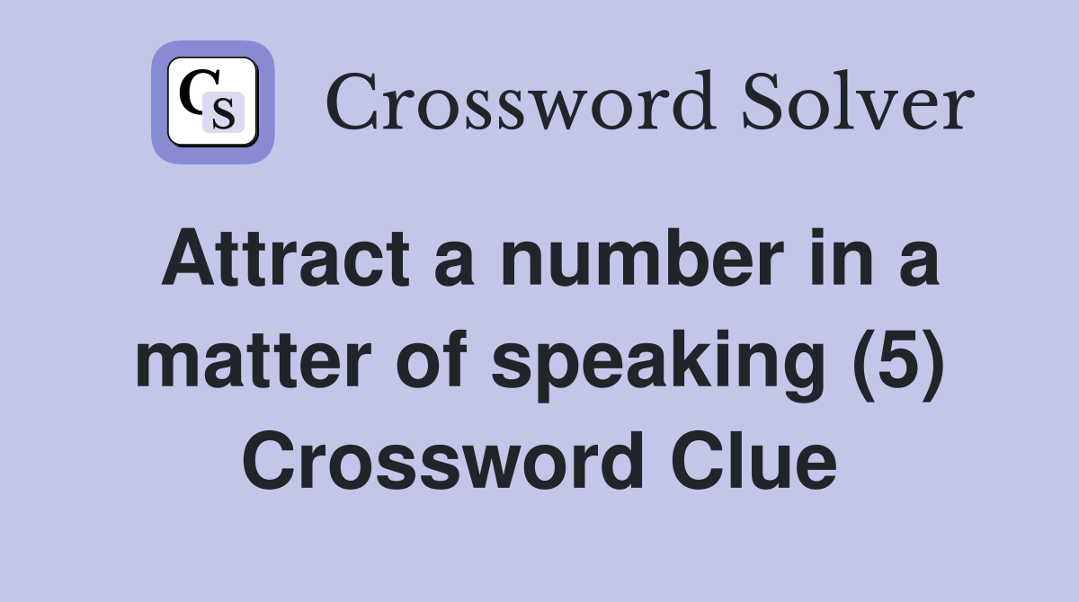 Attract a number in a matter of speaking (5) Crossword Clue