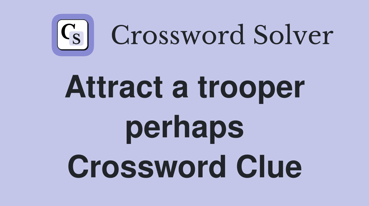 Attract a trooper  perhaps Crossword Clue