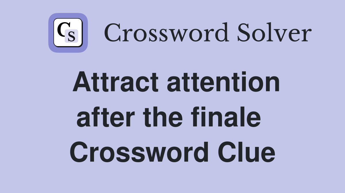 Attract attention after the finale  Crossword Clue