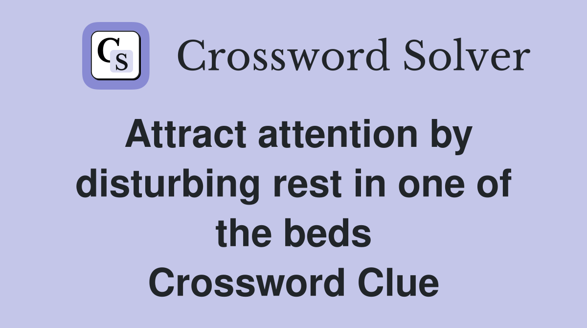 Attract attention by disturbing rest in one of the beds Crossword Clue