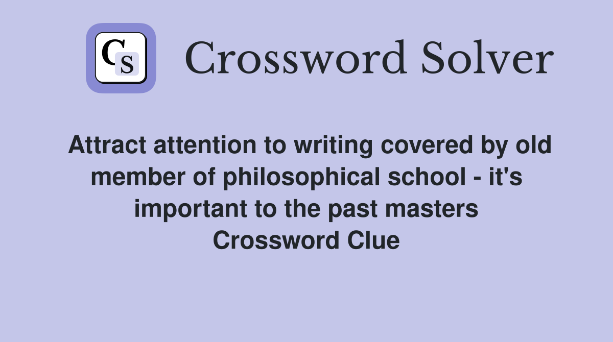 Attract attention to writing covered by old member of philosophical school - it's important to the past masters Crossword Clue