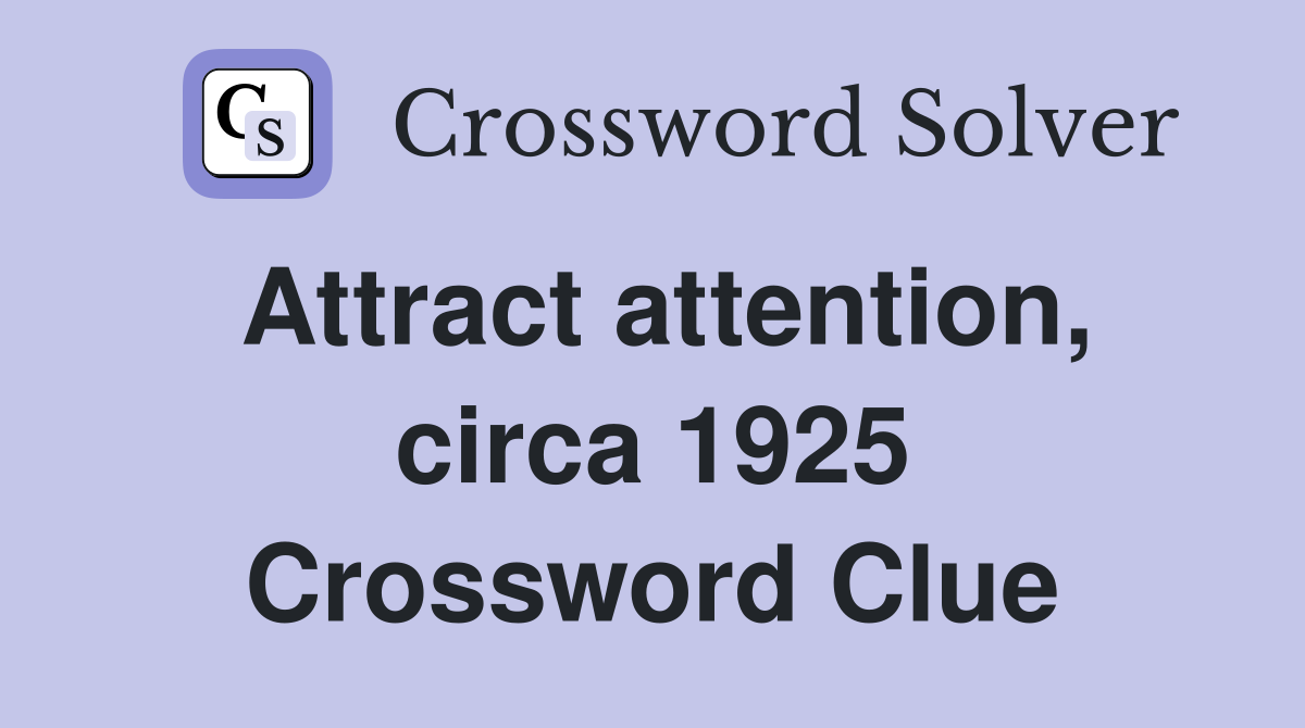 Attract attention, circa 1925 Crossword Clue
