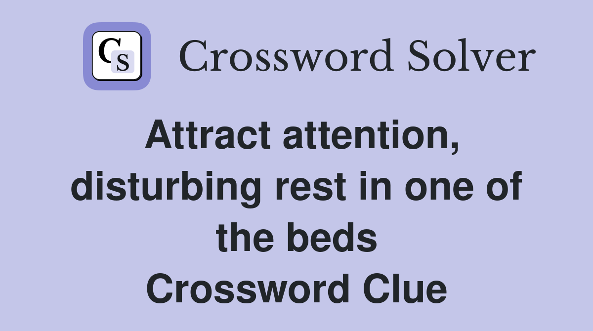 Attract attention, disturbing rest in one of the beds Crossword Clue