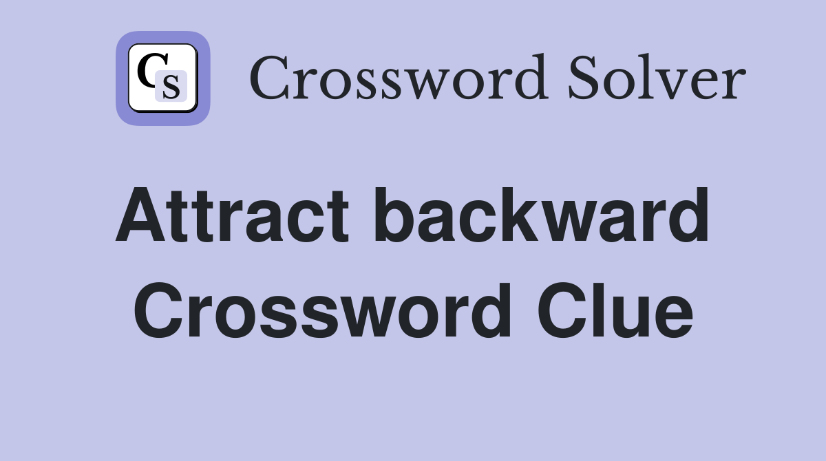 Attract backward  Crossword Clue