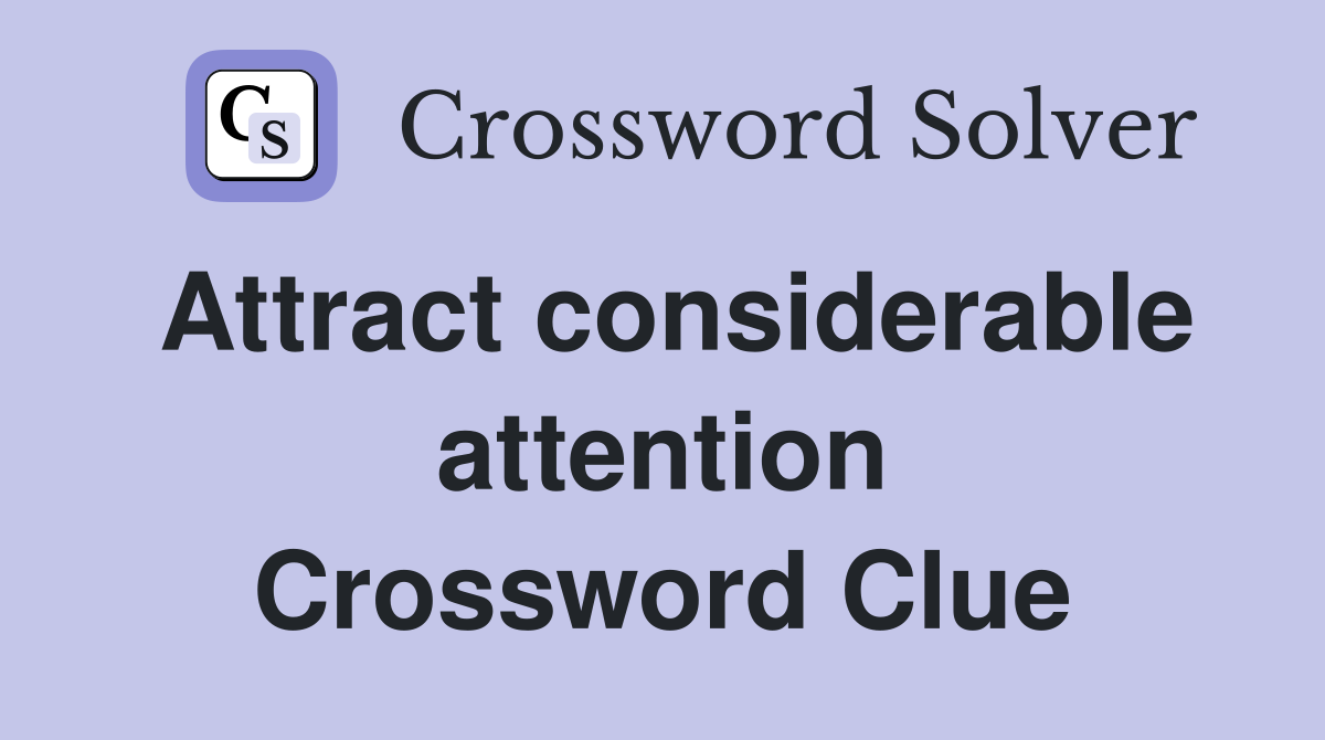 Attract considerable attention Crossword Clue