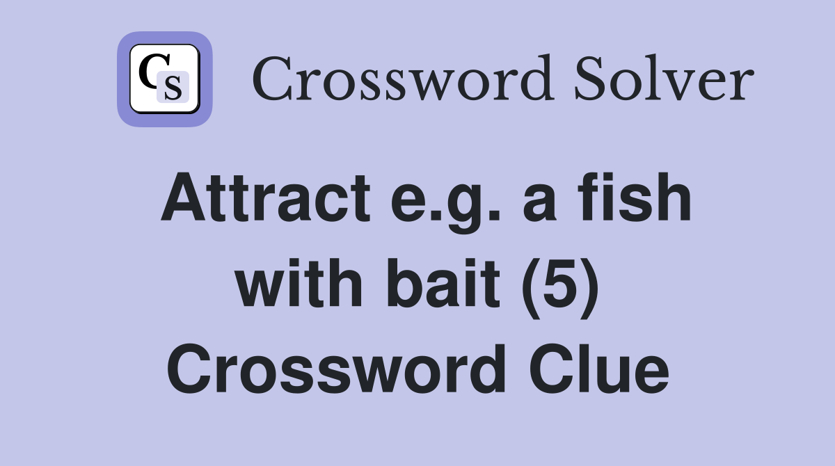 Attract e.g. a fish with bait (5) Crossword Clue
