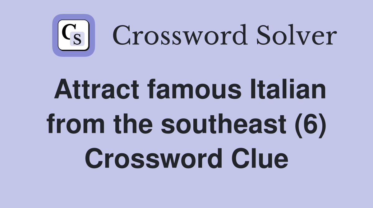 Attract famous Italian from the southeast (6) Crossword Clue