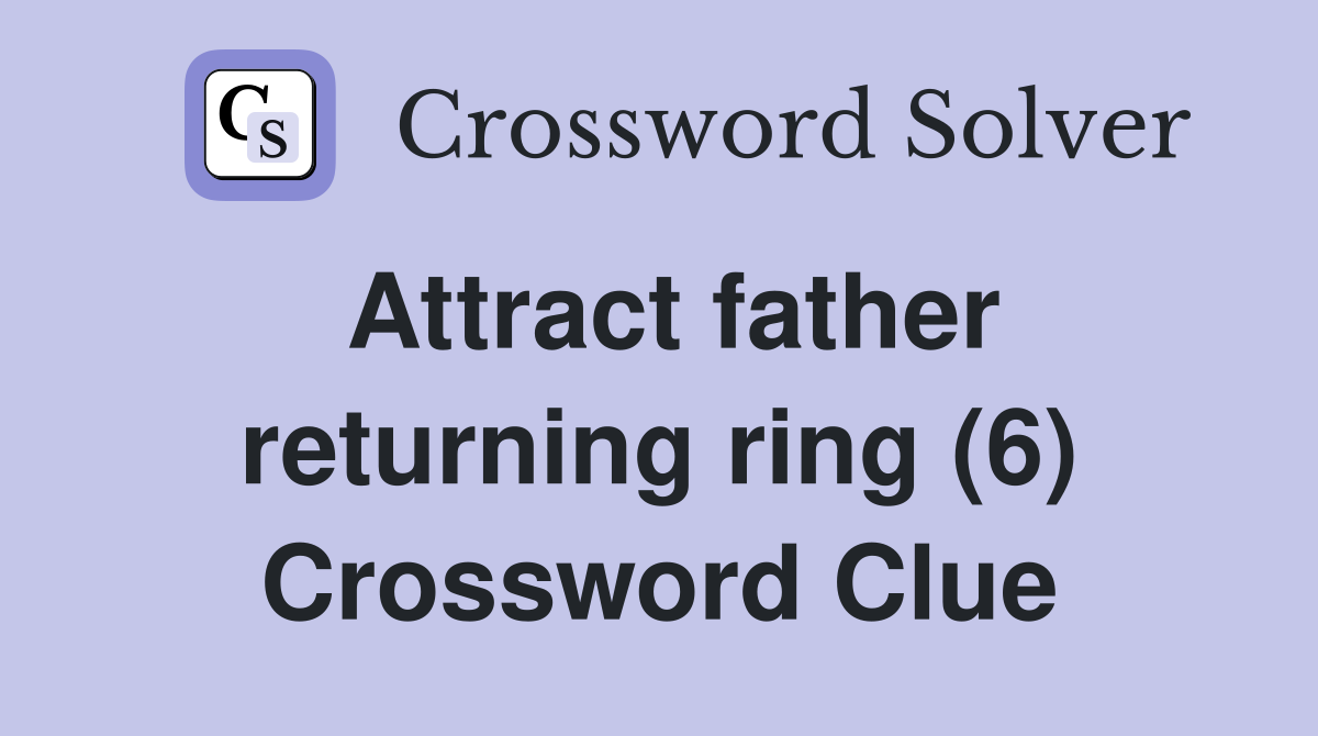 Attract father returning ring (6) Crossword Clue
