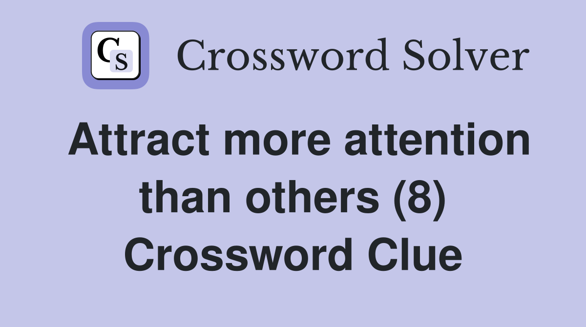 Attract more attention than others (8) Crossword Clue
