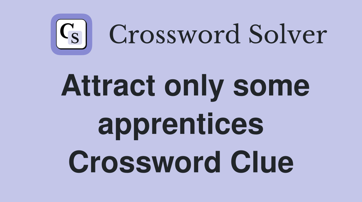 Attract only some apprentices Crossword Clue