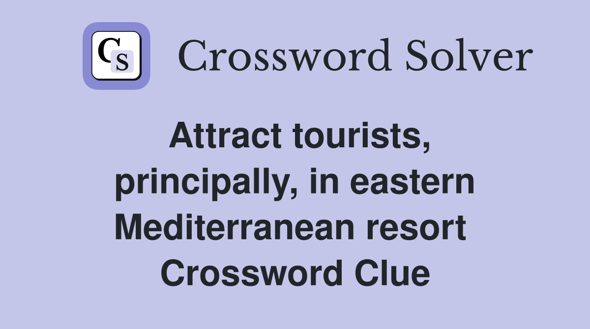 Attract tourists, principally, in eastern Mediterranean resort  Crossword Clue