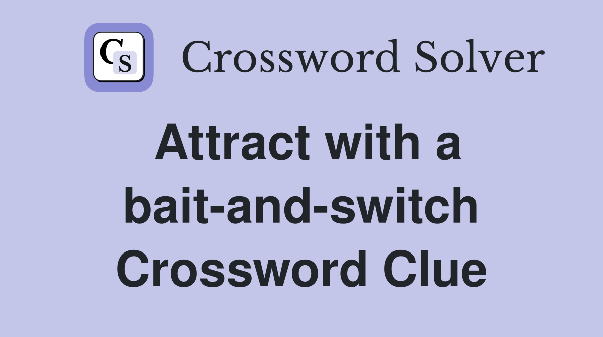 Attract with a bait-and-switch Crossword Clue
