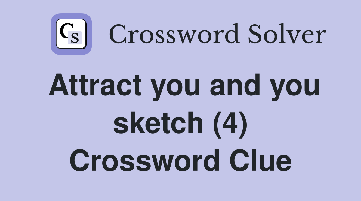 Attract you and you sketch (4) Crossword Clue