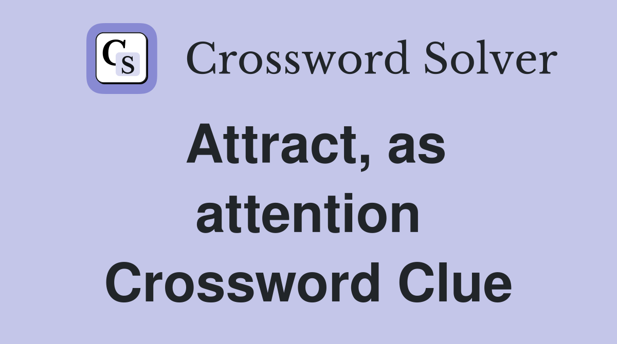 Attract, as attention Crossword Clue