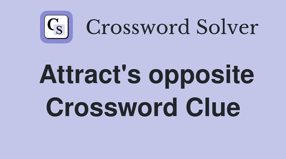 Attract's opposite Crossword Clue