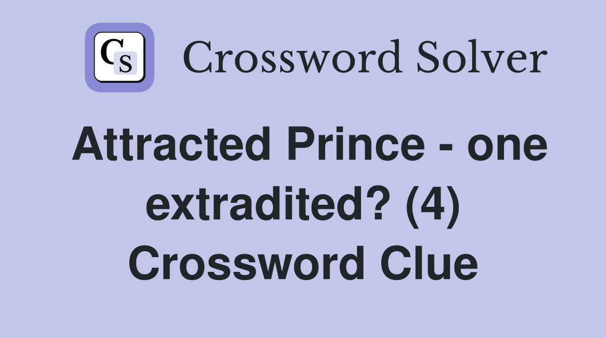 Attracted Prince - one extradited? (4) Crossword Clue