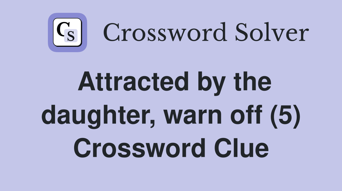 Attracted by the daughter, warn off (5) Crossword Clue