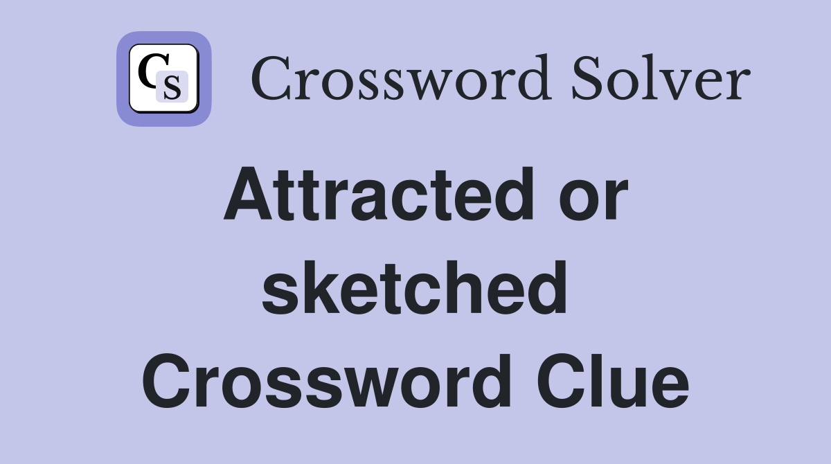 Attracted or sketched Crossword Clue