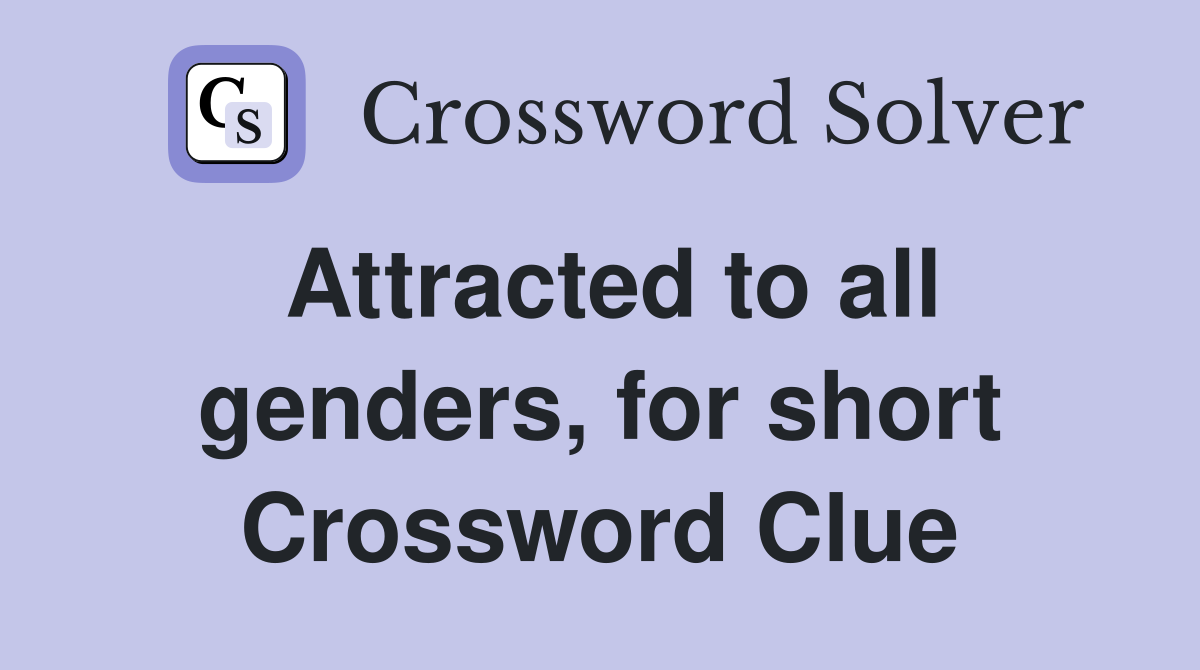 Attracted to all genders, for short Crossword Clue