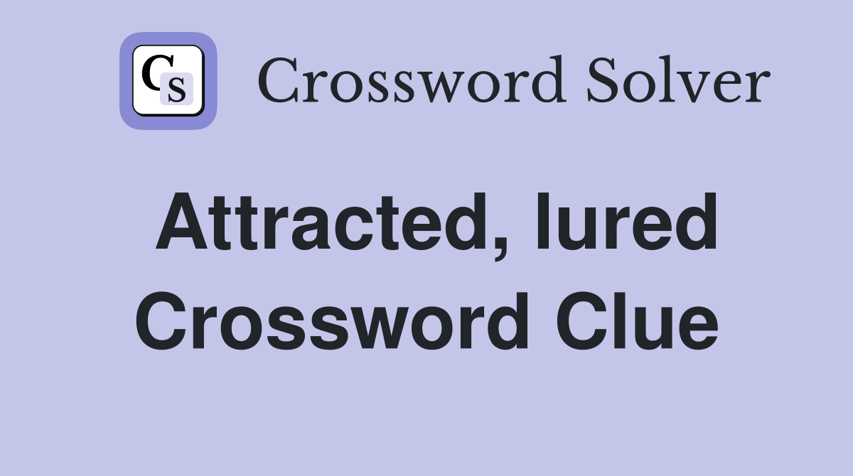 Attracted, lured Crossword Clue