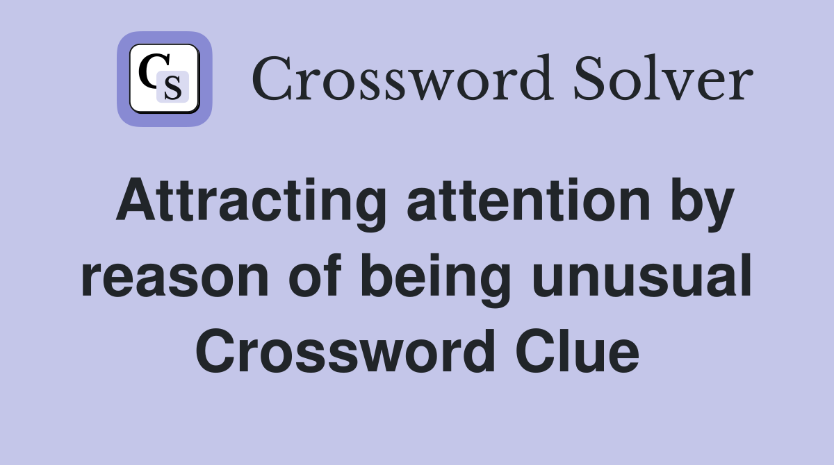 Attracting attention by reason of being unusual Crossword Clue