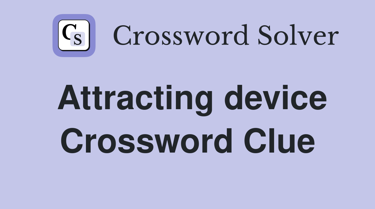 Attracting device Crossword Clue