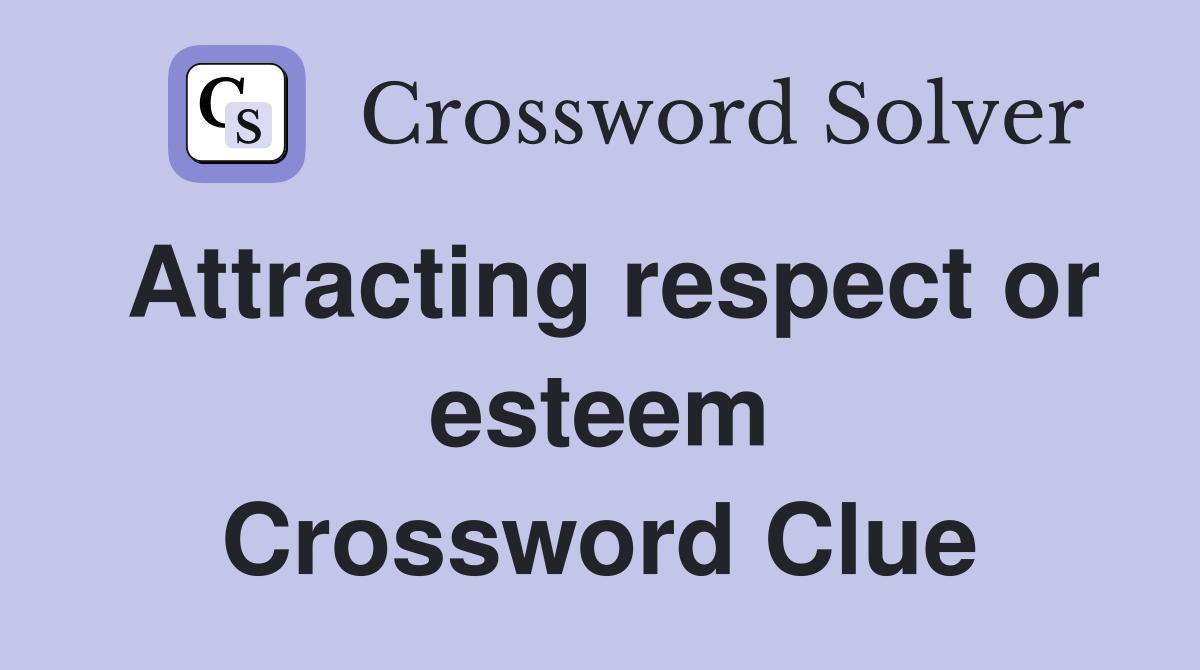 Attracting respect or esteem Crossword Clue