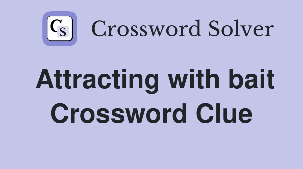 Attracting with bait Crossword Clue
