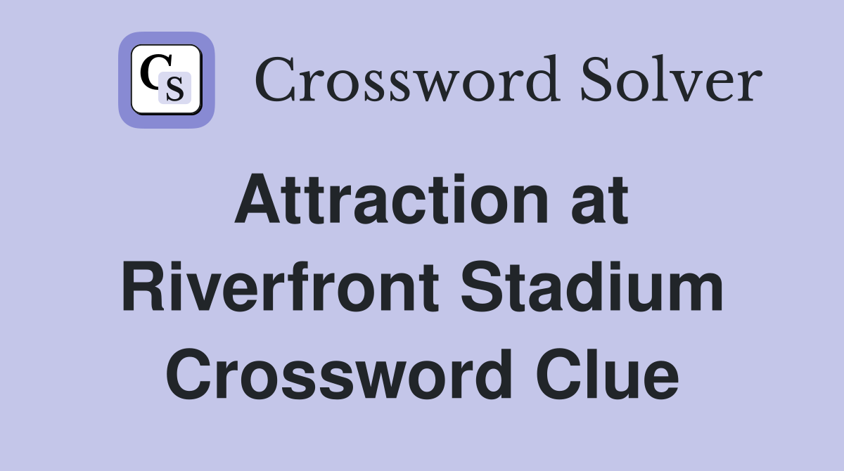 Attraction at Riverfront Stadium Crossword Clue