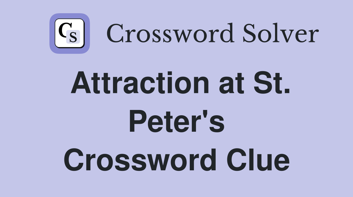 Attraction at St. Peter's Crossword Clue