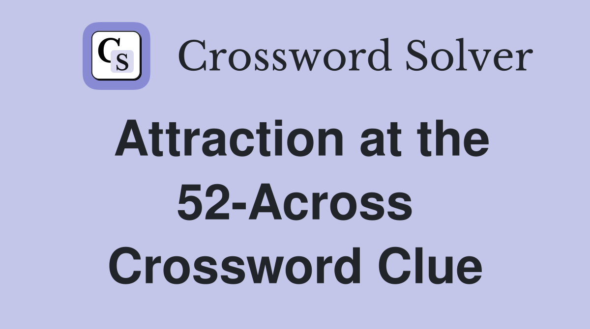 Attraction at the 52-Across Crossword Clue