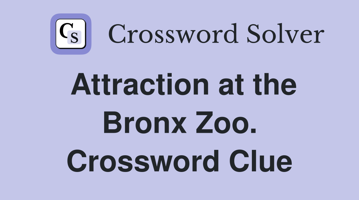 Attraction at the Bronx Zoo. Crossword Clue
