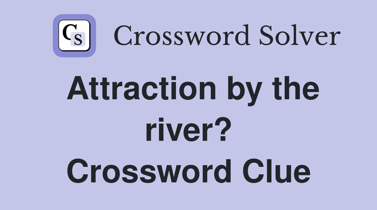 Attraction by the river? Crossword Clue
