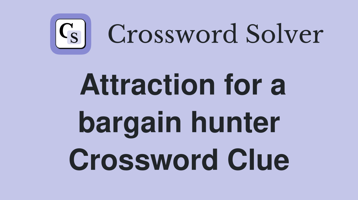 Attraction for a bargain hunter Crossword Clue