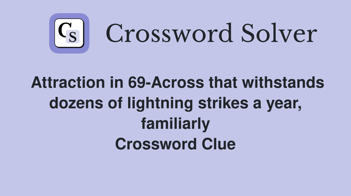 Attraction in 69 Across that withstands dozens of lightning strikes a