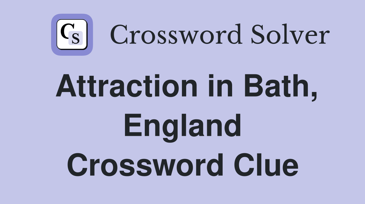 Attraction in Bath, England Crossword Clue