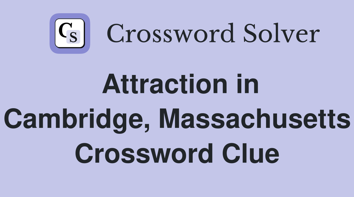 Attraction in Cambridge, Massachusetts Crossword Clue