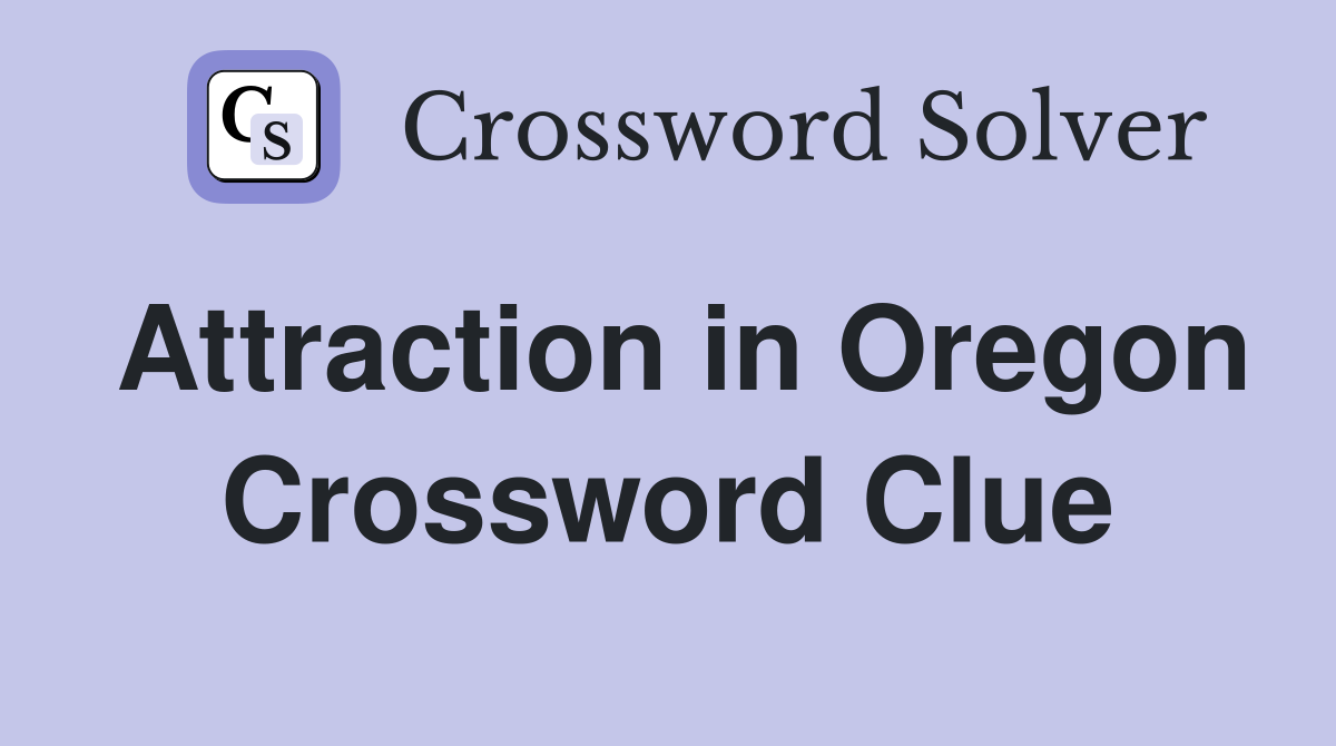 Attraction in Oregon Crossword Clue