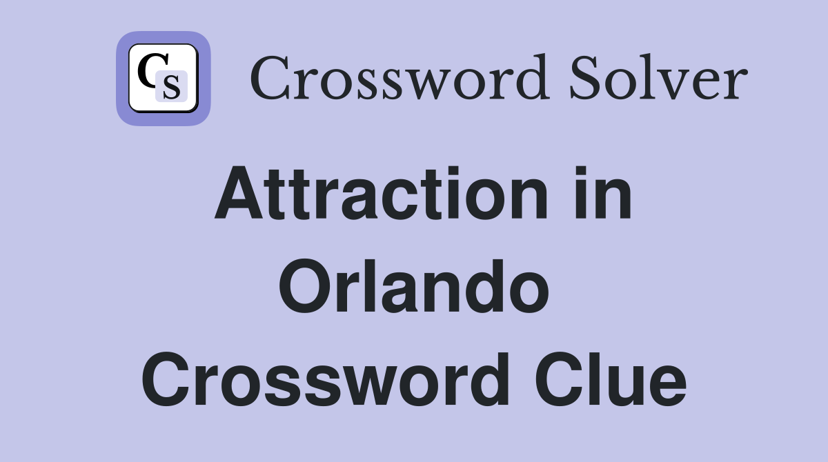Attraction in Orlando Crossword Clue