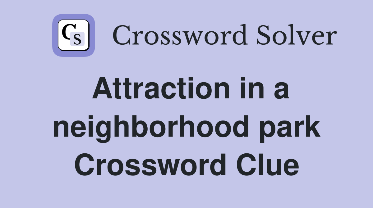 Attraction in a neighborhood park Crossword Clue