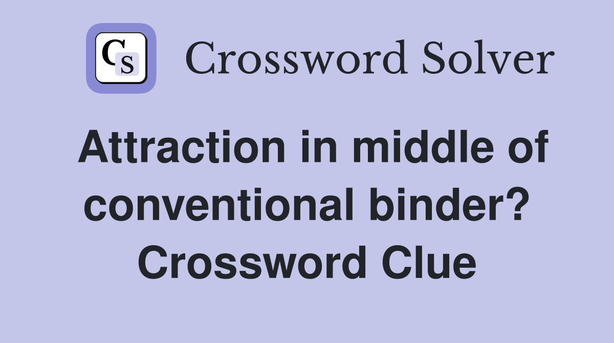 Attraction in middle of conventional binder? Crossword Clue