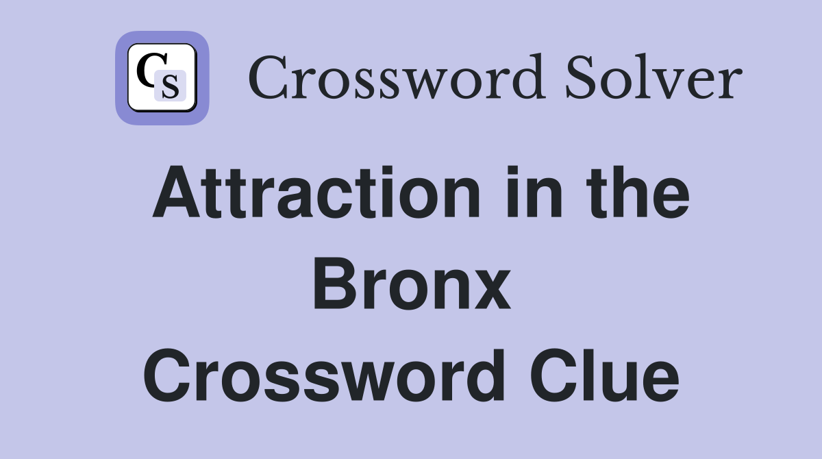 Attraction in the Bronx Crossword Clue