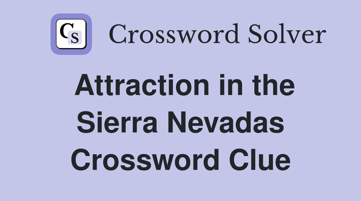 Attraction in the Sierra Nevadas Crossword Clue